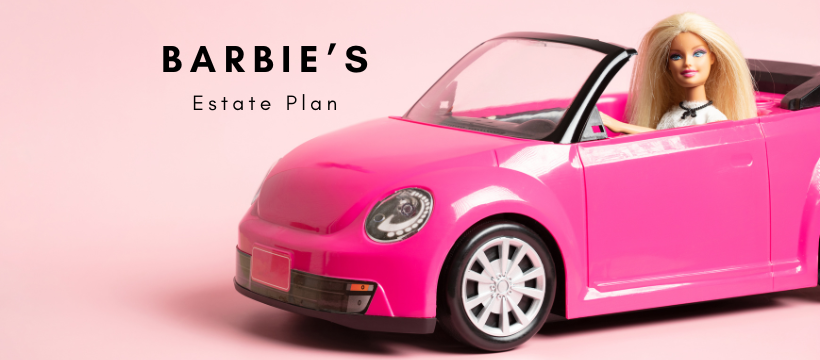Barbie’s Estate Plan